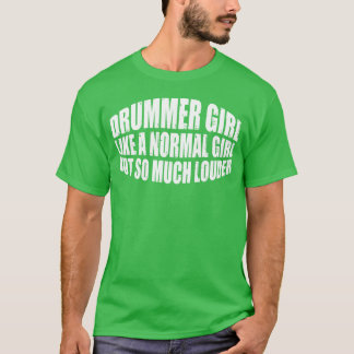 T-shirt DrummerGirl Like A Normal Girl But So Much Louder4
