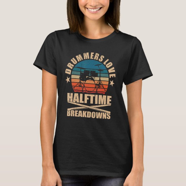 T-shirt Drummers Love Halftime Breakdowns Drums (Devant)