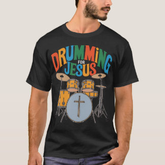 T-shirt Drumming For Jesus Drums Percussionist And Drummer
