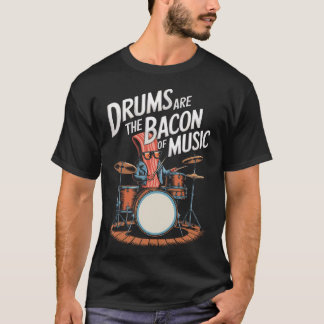 T-shirt Drums Are The Bacon Of Music Drumset Drumming
