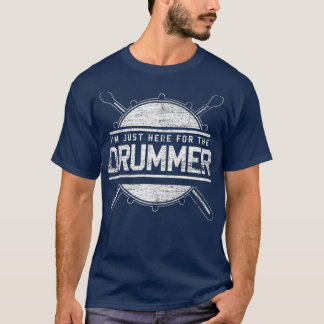 T-shirt Drums Cadeaux Je Suis Juste Ici Pour Drummer Drums
