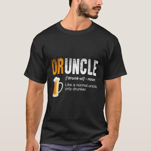 T-shirt Druncle - Comme Un Oncle Normal Seulement Drunker  (Devant)