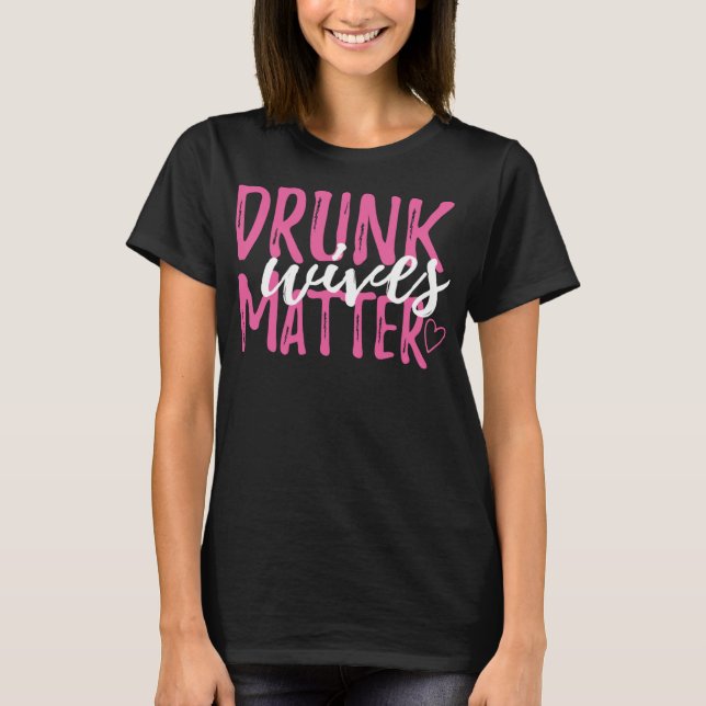T-shirt Drunk Wives Matt Drôle cadeau de fête pour chaque  (Devant)