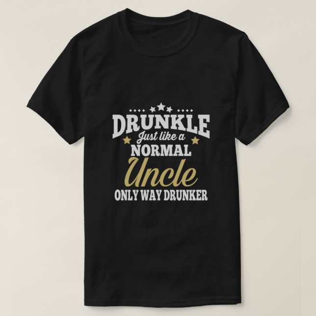 T-shirt Drunkke Comme Un Oncle Normal Seulement Bien Drunk (Design devant)