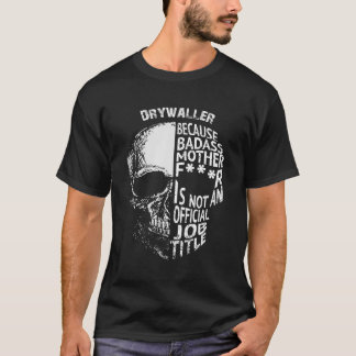T-shirt Drywaller Parce Que Badass N'Est Pas Un Emploi Off
