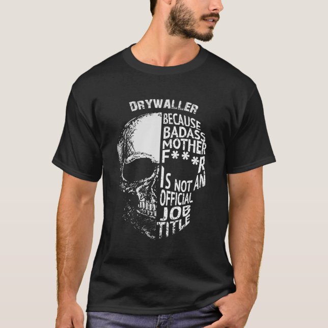 T-shirt Drywaller Parce Que Badass N'Est Pas Un Emploi Off (Devant)
