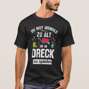 T-shirt Du Bist Nie Zu Alt Um Im Schmutzck Zu Spiel Hobbyg