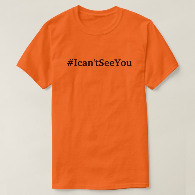 T-shirt du #Ican'tSeeYou (s 3xl de tailles) (Design devant)