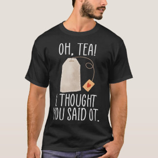 T-shirt Du thé ! Je Pensais Que Tu L'As Dit, Drôle Profess