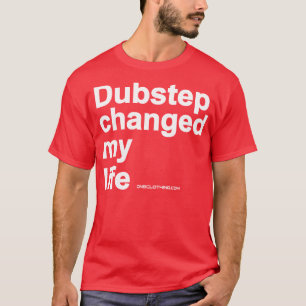 T-shirt Dubstep a changé ma vie