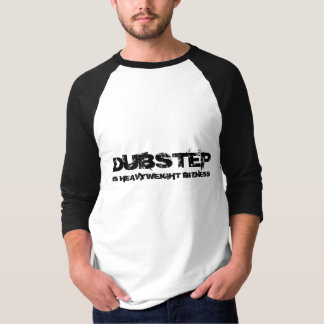 T-SHIRT DUBSTEP, EST LE POIDS LOURD BIZNESS