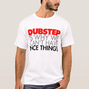 T-shirt Dubstep est pourquoi nous ne pouvons pas avoir