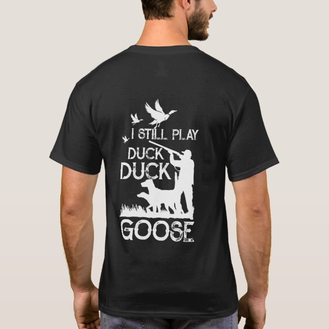T-shirt Duck Hunter Quote  I Still Play Duck Goose (Dos)