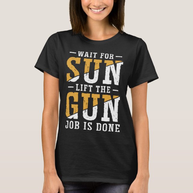 T-shirt Duck Hunting Wait For Sun Lift The Gun Job Is Done (Devant)