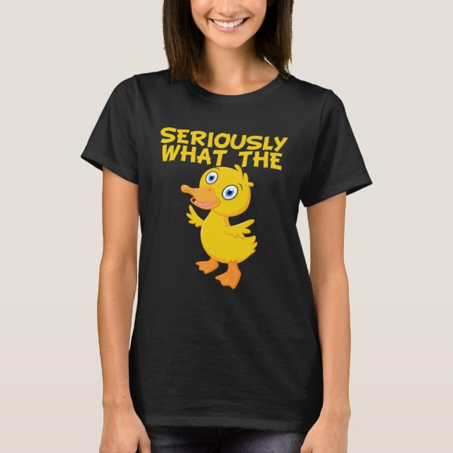 T-shirt Duck  Pun Meme Quote Seriously What The Duck (Devant)