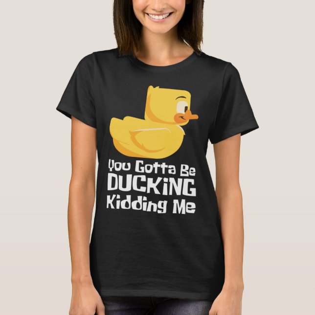 T-shirt Ducking kidding I Quack Duck chick goose (Devant)