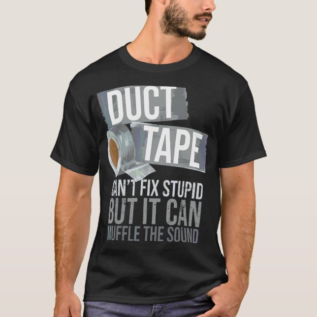 T-shirt Duct Tape Can't Fix Can't Corrige Stupid Sarcastic (Devant)