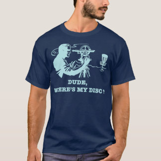 T-shirt Dude Wheres Mon Disque Golf Sarcastique 2