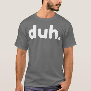 T-shirt Duh Funny Sarcastique NSFW Rude Dire Inapproprié