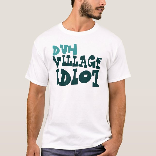 T-shirt duh idiot de village (Devant)