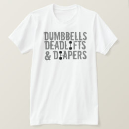 T-shirt Dumbbells, Deadlifts et Diapers