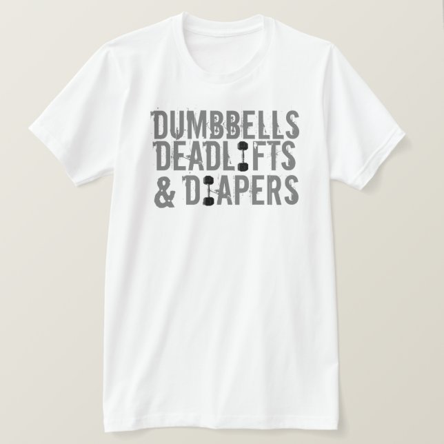 T-shirt Dumbbells, Deadlifts et Diapers (Design devant)