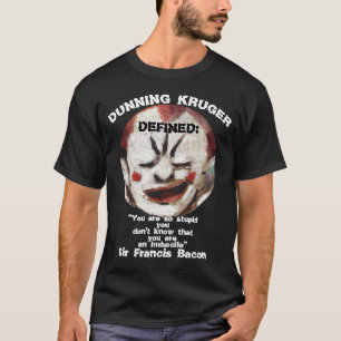 T-shirt Dunning Kruger : Les gens stupides pensent qu'ils 