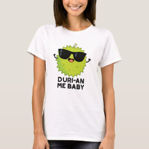 T-shirt Duri-an Me Baby Funny Durian Fruit Pun