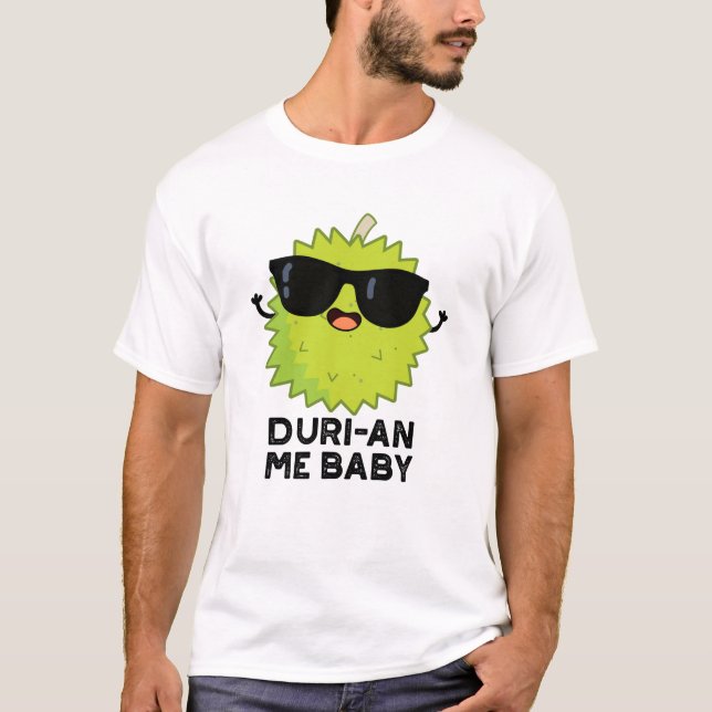 T-shirt Duri-an Me Baby Funny Durian Fruit Pun (Devant)