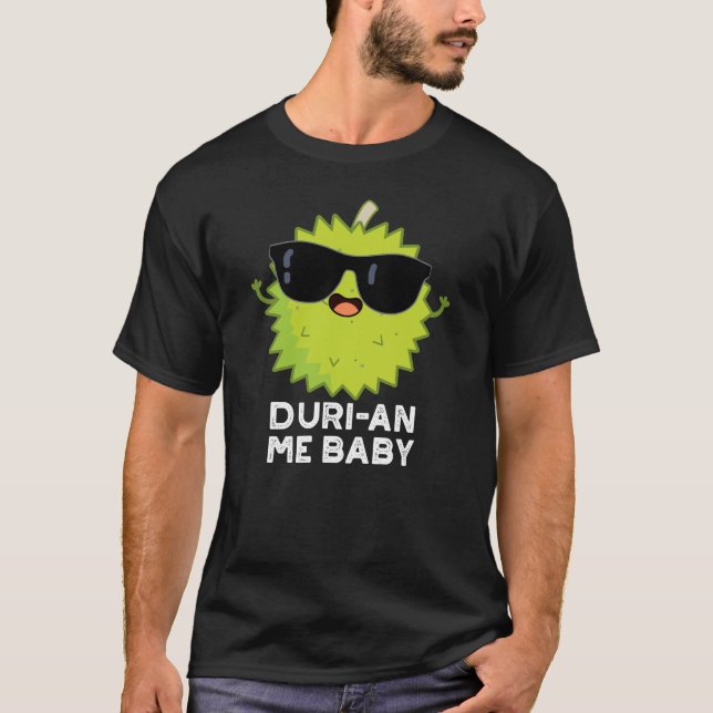 T-shirt Duri-an Me Baby Funny Durian Fruit Pun Dark BG (Devant)