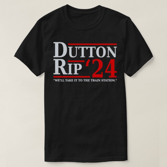 T-shirt Dutton Rip 24 Weu2019ll L'Emmène Au Train Stat (Design devant)
