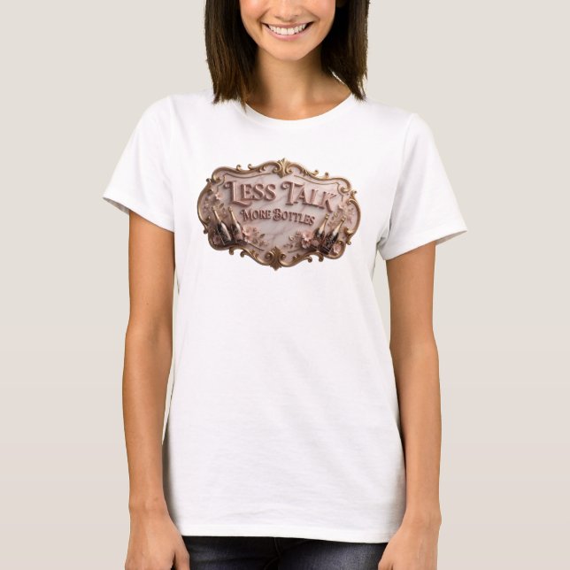T-shirt Dynamic Rose Tee slogan LESS TALK MORE BOTTLES (Devant)