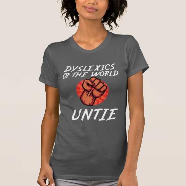 T-shirt Dyslexiques du monde untie Funny Dyslexia Don (Devant)