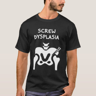 T-shirt Dysplasie de la hanche Displasie de la vis