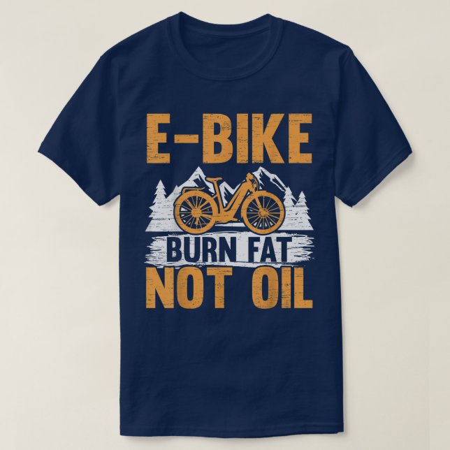 T-shirt E-Bike Burn Fat Not Oil Electric Bicycle Ride Bike (Design devant)