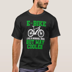 T-shirt E-Bike Comme Un Vélo Normal Mais Way Glacière E-Bi