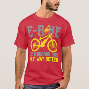 T-shirt E-Bike Comme Un Vélo Normal Seulement Beaucoup Mie
