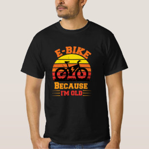 T-shirt e-bike parce que je suis vieux vélo électrique vél