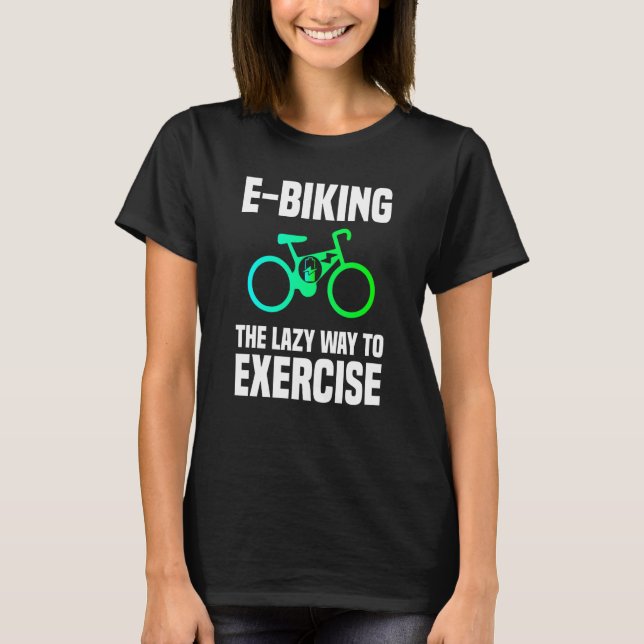 T-shirt E Biking  Lazy Exercise E Bike Joke E Biker (Devant)