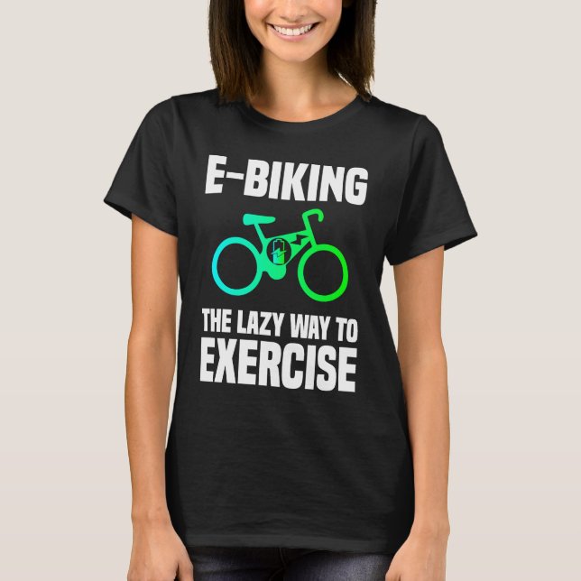 T-shirt E Biking   Lazy Exercise E Bike Joke E Biker (Devant)