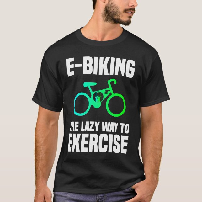 T-shirt E Biking   Lazy Exercise E Bike Joke E Biker (Devant)