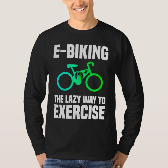 T-shirt E Biking   Lazy Exercise E Bike Joke E Biker (Devant)