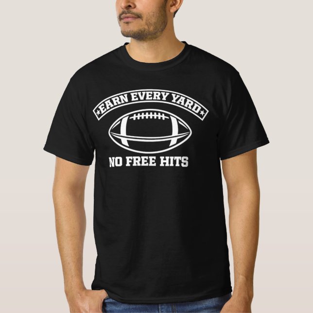 T-shirt Earn Every Yard No Free American Football  (Devant)