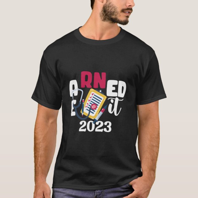 T-shirt Earned It 2023 For Nurse Graduation Or Rn Lpn Clas (Devant)