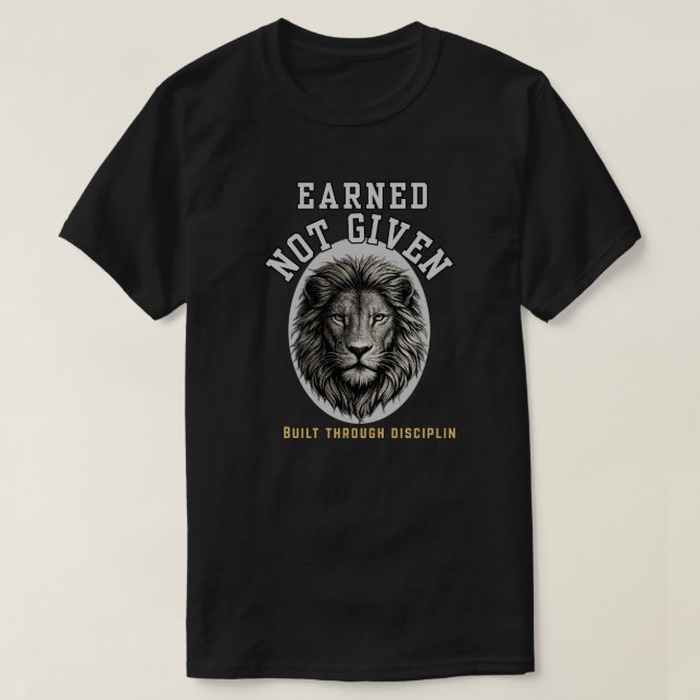 T-shirt Earned Not Given Lion  Elegant Discipline (Design devant)