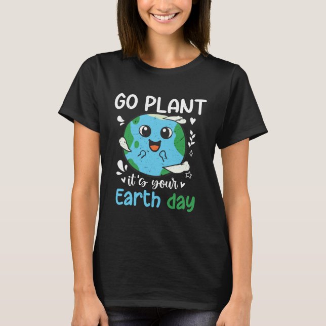 T-shirt Earth Day 2023 Go planet It s your Earth Day  1 (Devant)