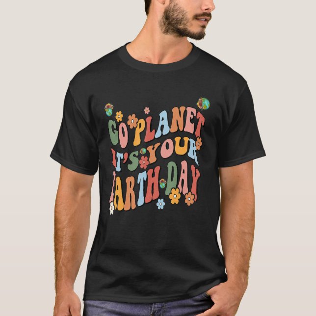 T-shirt Earth Day 2023 Go planet It's your Earth Day Cute  (Devant)