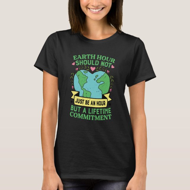 T-shirt Earth Hour ne devrait pas être juste une heure mai (Devant)