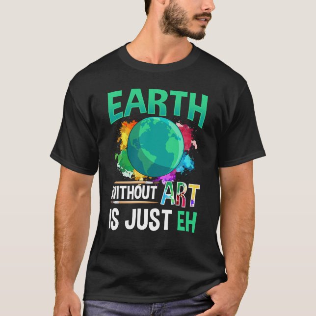 T-shirt Earth Without Art est juste un artiste peintre amu (Devant)