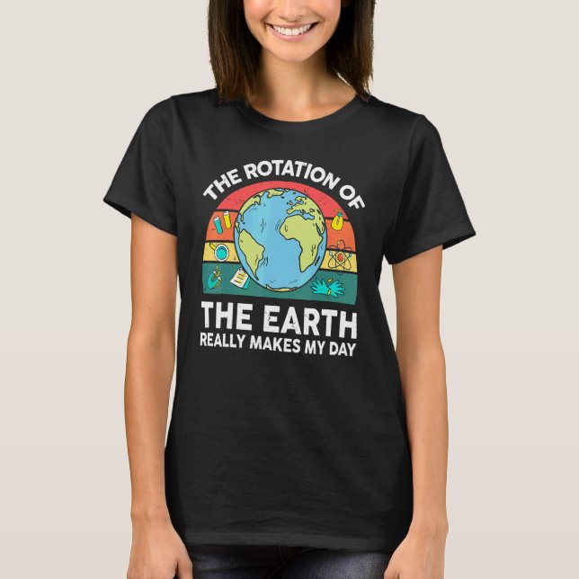 T-shirt Earth's Rotation Makes My Day Astronomy Space Scie (Devant)